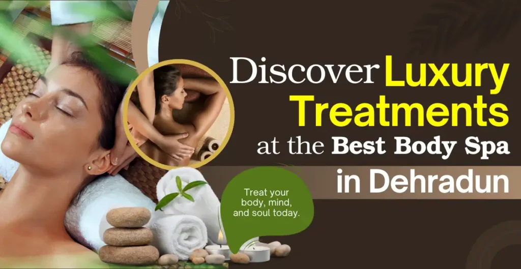 Best Body Spa in Dehradun for Deep Relaxation