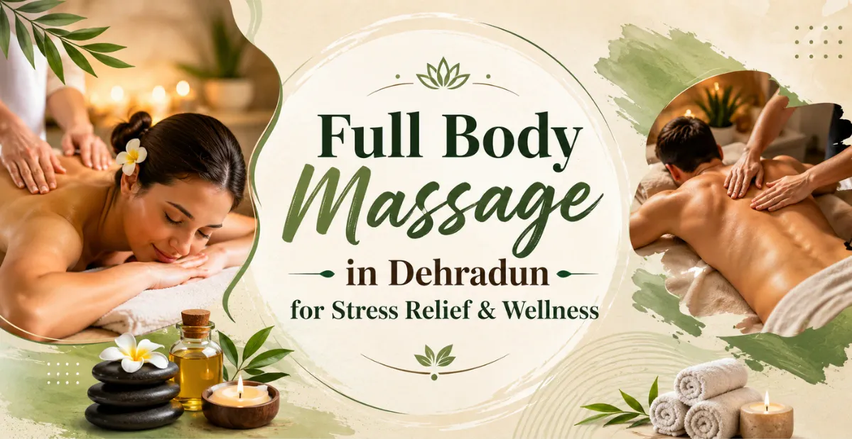 Full Body Massage in Dehradun for Stress Relief & Wellness