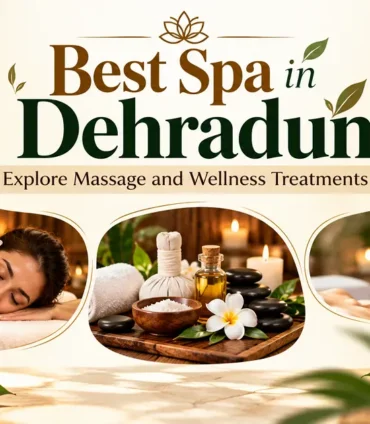 Best Spa in Dehradun Explore Massage and Wellness Treatments